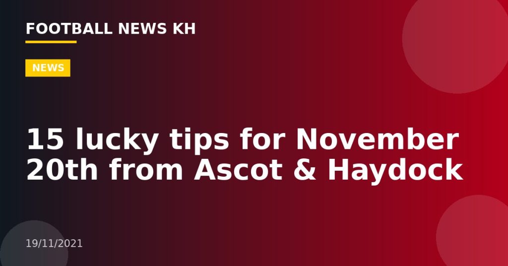 15 lucky tips for November 20th from Ascot & Haydock