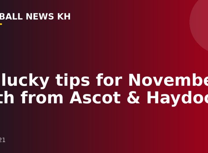 15 lucky tips for November 20th from Ascot & Haydock