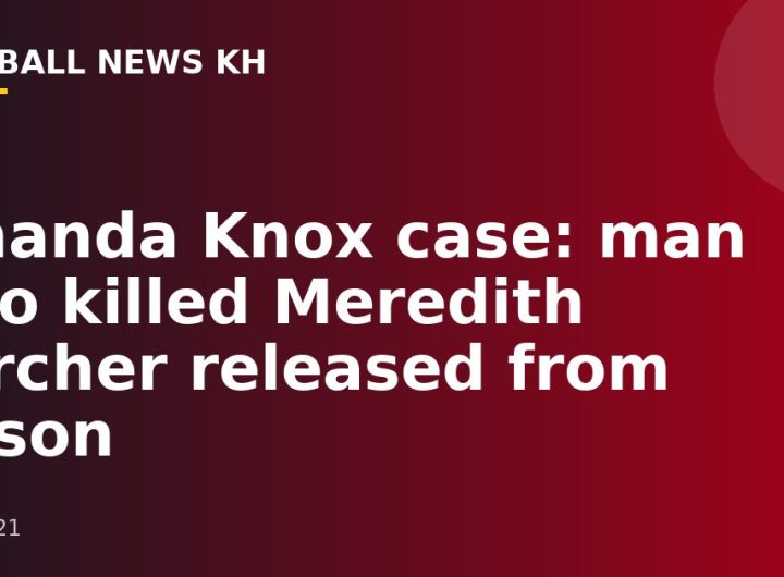 Amanda Knox case: man who killed Meredith Kercher released from prison