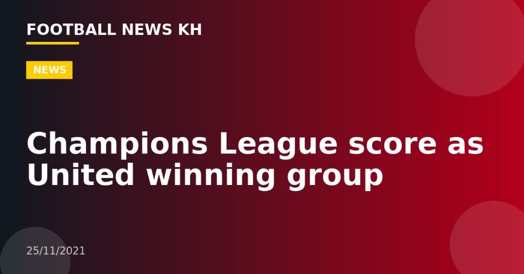 Champions League score as United winning group