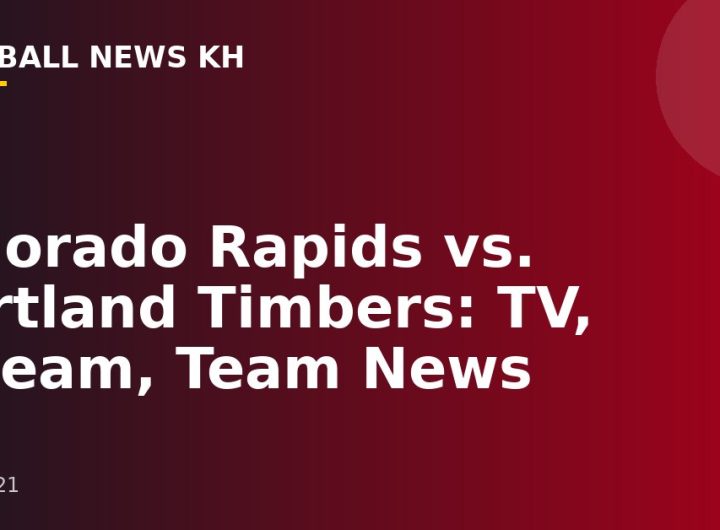 Colorado Rapids vs. Portland Timbers: TV, Stream, Team News
