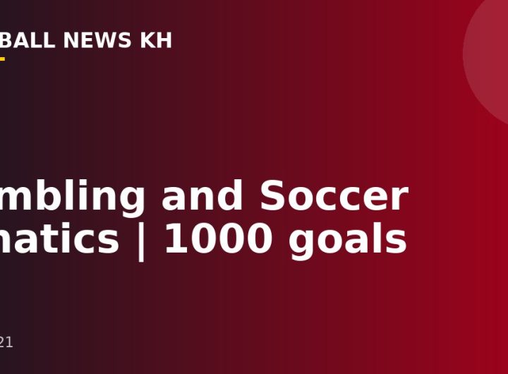 Gambling and Soccer Fanatics | 1000 goals