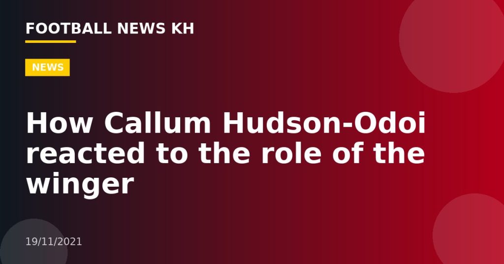 How Callum Hudson-Odoi reacted to the role of the winger
