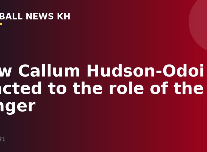 How Callum Hudson-Odoi reacted to the role of the winger