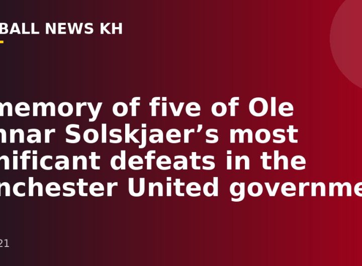 In memory of five of Ole Gunnar Solskjaer’s most significant defeats in the Manchester United government