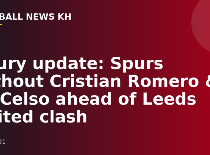Injury update: Spurs without Cristian Romero & Lo Celso ahead of Leeds United clash