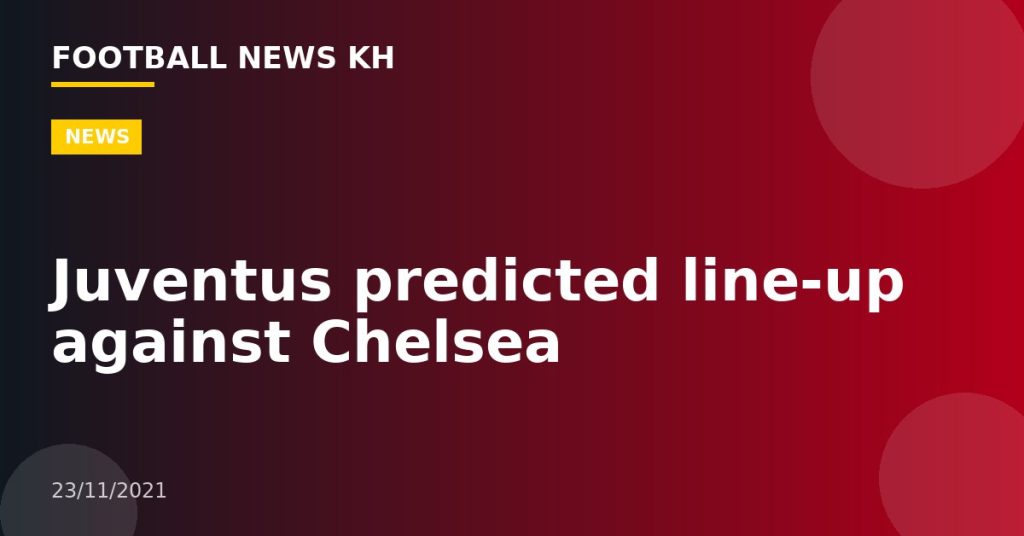 Juventus predicted line-up against Chelsea