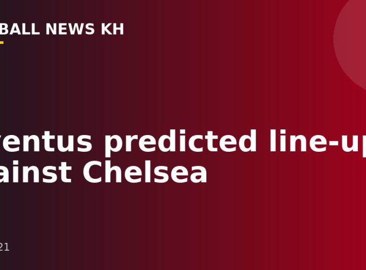 Juventus predicted line-up against Chelsea