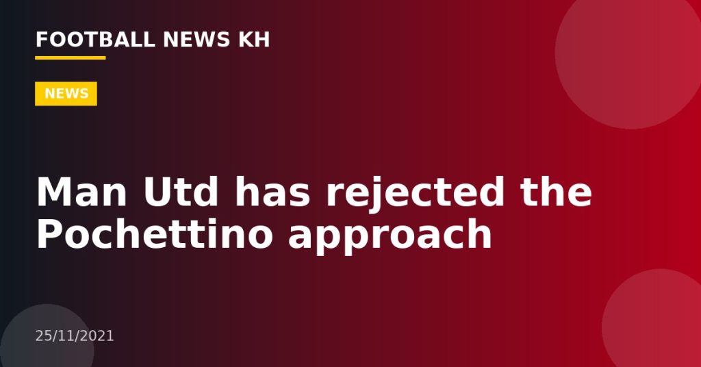 Man Utd has rejected the Pochettino approach