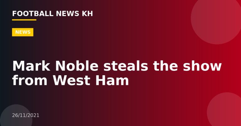 Mark Noble steals the show from West Ham