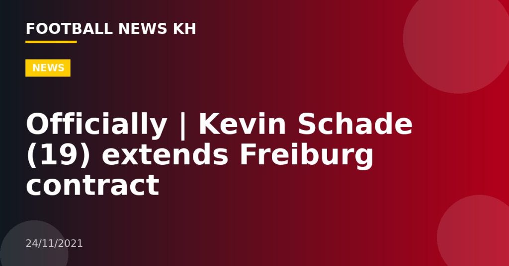 Officially |  Kevin Schade (19) extends Freiburg contract