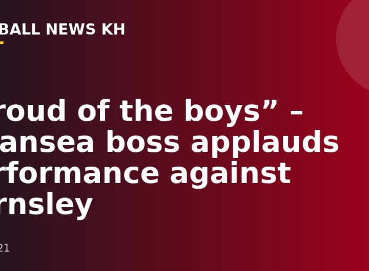 “Proud of the boys” – Swansea boss applauds performance against Barnsley