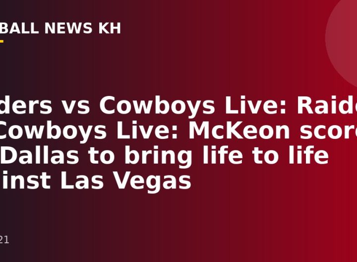 Raiders vs Cowboys Live: Raiders vs Cowboys Live: McKeon scores for Dallas to bring life to life against Las Vegas