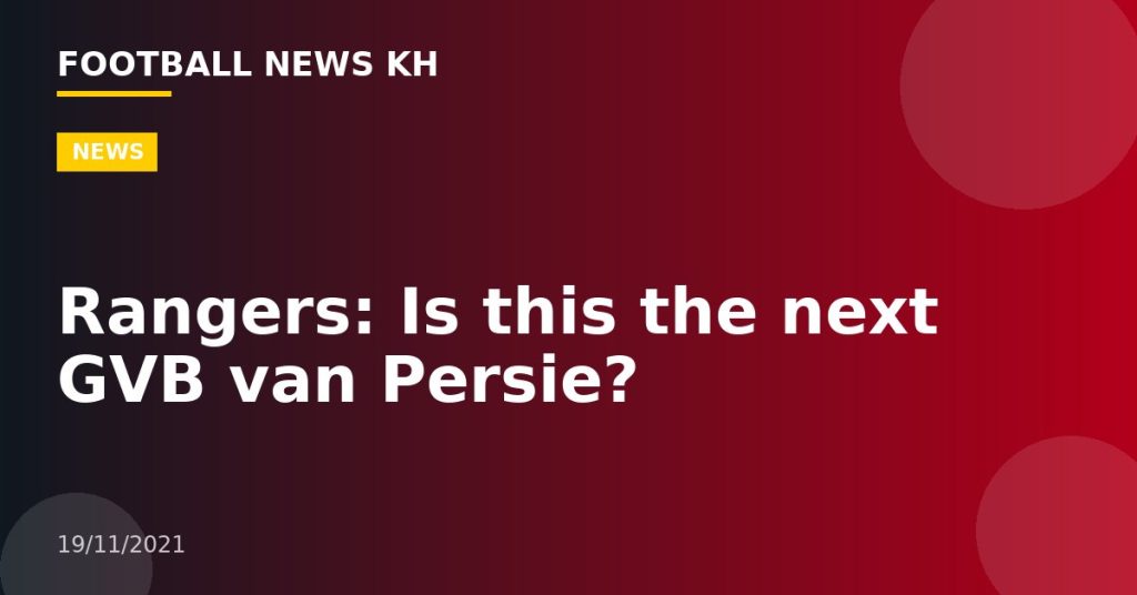 Rangers: Is this the next GVB van Persie?