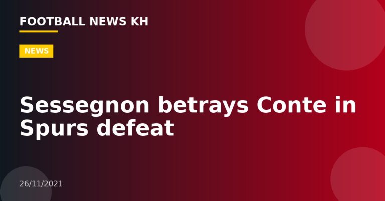 Sessegnon betrays Conte in Spurs defeat