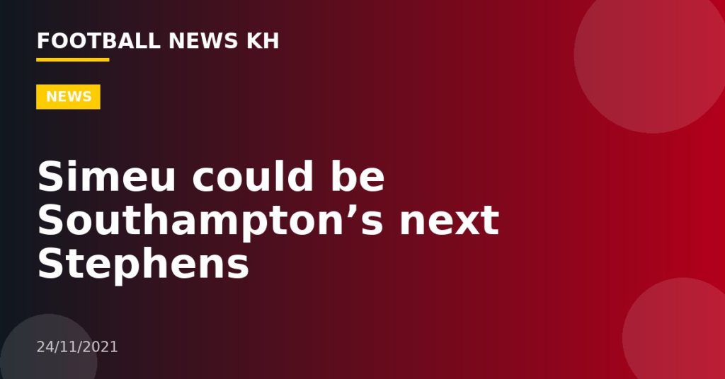 Simeu could be Southampton’s next Stephens