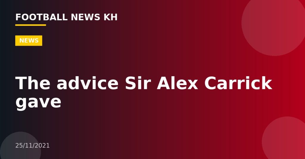 The advice Sir Alex Carrick gave