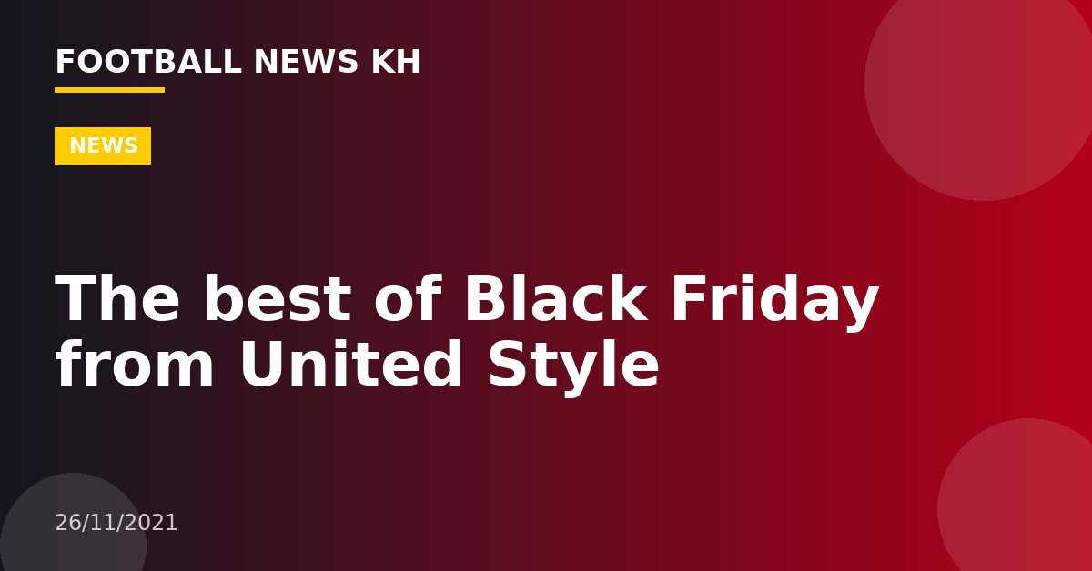 The best of Black Friday from United Style