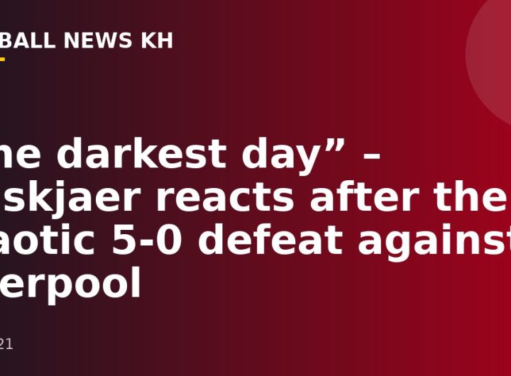 “The darkest day” – Solskjaer reacts after the chaotic 5-0 defeat against Liverpool