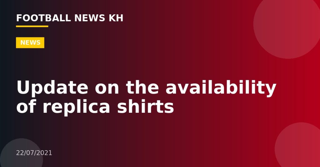 Update on the availability of replica shirts