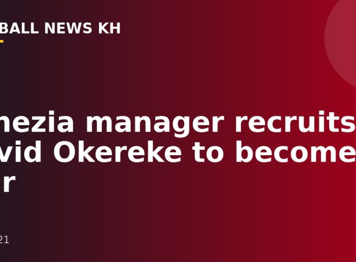 Venezia manager recruits David Okereke to become a star