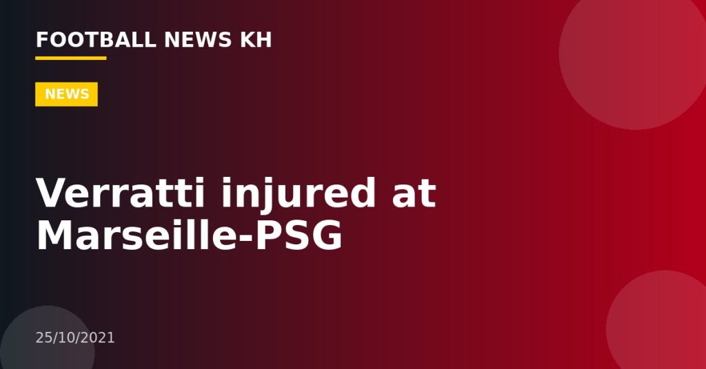 Verratti injured at Marseille-PSG
