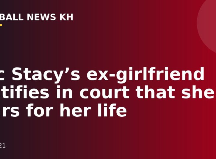 Zac Stacy’s ex-girlfriend testifies in court that she fears for her life